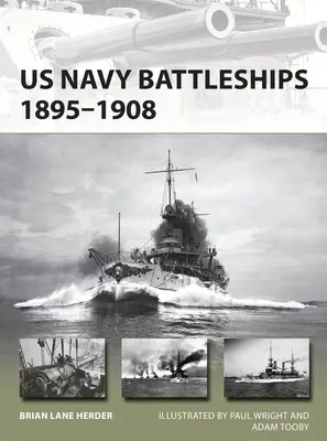Navele de luptă ale US Navy 1895-1908: Marea Flotă Albă și începutul puterii navale globale a SUA - US Navy Battleships 1895-1908: The Great White Fleet and the Beginning of Us Global Naval Power