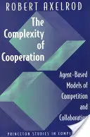 The Complexity of Cooperation (Complexitatea cooperării): Modele bazate pe agenți ale concurenței și colaborării - The Complexity of Cooperation: Agent-Based Models of Competition and Collaboration