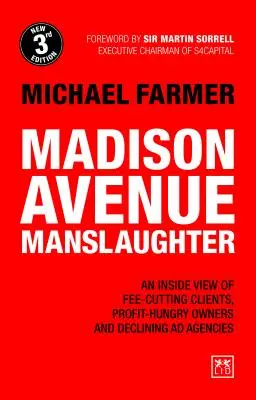 Madison Avenue Manslaughter: O privire din interior asupra clienților care reduc onorariile, proprietarilor avizi de profit și agențiilor de publicitate în declin - Madison Avenue Manslaughter: An Inside View of Fee-Cutting Clients, Profit-Hungry Owners and Declining Ad Agencies