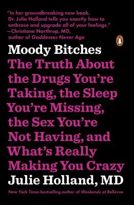 Târfe mohorâte: Adevărul despre drogurile pe care le iei, somnul care îți lipsește, sexul pe care nu îl ai și ce te face cu adevărat - Moody Bitches: The Truth about the Drugs You're Taking, the Sleep You're Missing, the Sex You're Not Having, and What's Really Making