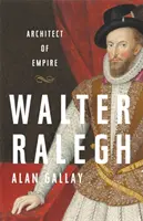 Walter Ralegh: Arhitect al imperiului - Walter Ralegh: Architect of Empire