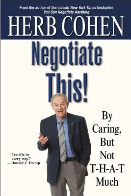 Negotiate This! By Caring, But Not T-H-A-T Much - Negotiate This!: By Caring, But Not T-H-A-T Much