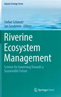 Riverine Ecosystem Management: Știință pentru guvernare către un viitor durabil - Riverine Ecosystem Management: Science for Governing Towards a Sustainable Future