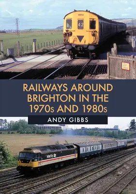 Căile ferate din jurul orașului Brighton în anii '70 și '80 - Railways Around Brighton in the 1970s and 1980s