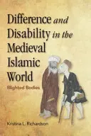 Diferențe și dizabilități în lumea islamică medievală: Corpuri bolnave - Difference and Disability in the Medieval Islamic World: Blighted Bodies