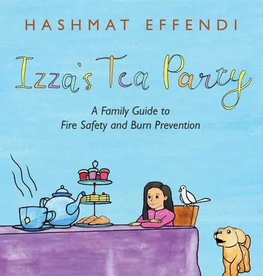 Petrecerea de ceai a lui Izza: A Family Guide to Fire Safety and Burn Prevention (Ghidul familiei pentru siguranța la foc și prevenirea arsurilor) - Izza's Tea Party: A Family Guide to Fire Safety and Burn Prevention