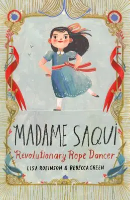 Madame Saqui: Dansatoare de frânghie revoluționară - Madame Saqui: Revolutionary Rope Dancer