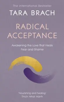 Acceptare radicală - Trezirea iubirii care vindecă frica și rușinea - Radical Acceptance - Awakening the Love that Heals Fear and Shame