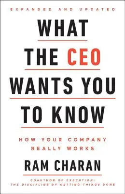 What the CEO Wants You to Know, extins și actualizat: Cum funcționează cu adevărat compania dumneavoastră - What the CEO Wants You to Know, Expanded and Updated: How Your Company Really Works