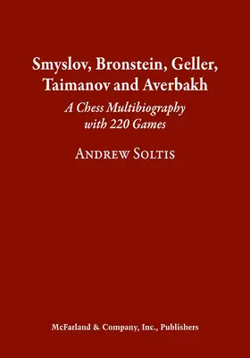 Smyslov, Bronstein, Geller, Taimanov și Averbakh: O multibiografie de șah cu 220 de partide - Smyslov, Bronstein, Geller, Taimanov and Averbakh: A Chess Multibiography with 220 Games