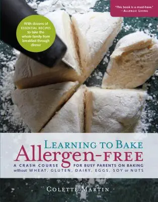 Învățând să coacem fără alergeni: A Crash Course for Busy Parents on Baking Without Wheat, Gluten, Dairy, Eggs, Soy or Nuts - Learning to Bake Allergen-Free: A Crash Course for Busy Parents on Baking Without Wheat, Gluten, Dairy, Eggs, Soy or Nuts
