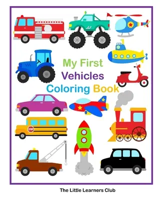 Prima mea carte de colorat vehicule - 29 de pagini simple de colorat vehicule pentru copii mici - My First Vehicles Coloring Book - 29 Simple Vehicle Coloring Pages for Toddlers