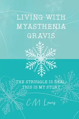 Trăind cu Myasthenia Gravis: Lupta este reală: Aceasta este povestea mea - Living with Myasthenia Gravis: The Struggle Is Real: This Is My Story