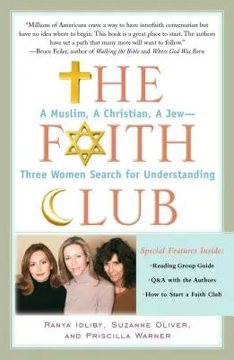 Clubul credinței: O musulmancă, o creștină, o evreică - Trei femei în căutarea înțelegerii - The Faith Club: A Muslim, a Christian, a Jew-- Three Women Search for Understanding