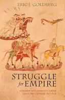 Struggle for Empire: Regalitate și conflicte sub Ludovic Germanul, 817-876 - Struggle for Empire: Kingship and Conflict Under Louis the German, 817-876