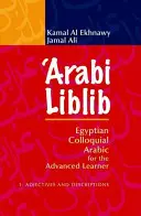 'Arabi Liblib: Arabă colocvială egipteană pentru elevii avansați. 1: Adjective și descrieri - 'Arabi Liblib: Egyptian Colloquial Arabic for the Advanced Learner. 1: Adjectives and Descriptions