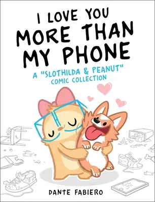 Te iubesc mai mult decât telefonul meu, 2: O colecție de benzi desenate Slothilda & Peanut - I Love You More Than My Phone, 2: A Slothilda & Peanut Comic Collection
