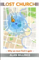 Biserica pierdută: De ce trebuie să o găsim din nou - Lost Church: Why We Must Find It Again