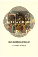 Lumile vieții: Eseuri în antropologia existențială - Lifeworlds: Essays in Existential Anthropology
