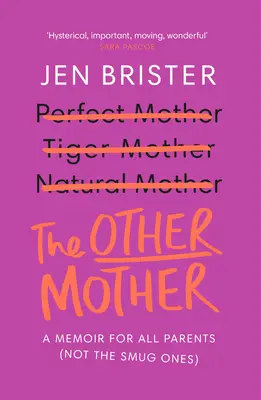 Cealaltă mamă: A Memoir for All Parents (Not the Smug Ones) - The Other Mother: A Memoir for All Parents (Not the Smug Ones)