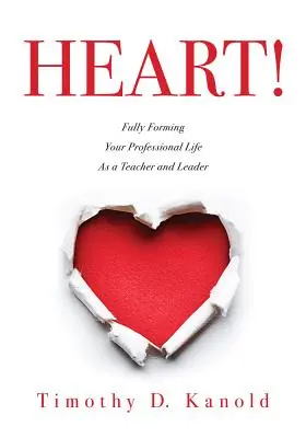 Inimă! Formarea completă a vieții tale profesionale ca profesor și lider - Heart!: Fully Forming Your Professional Life as a Teacher and Leader