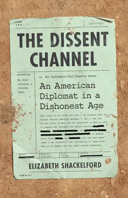 The Dissent Channel: American Diplomacy in a Dishonest Age (Diplomația americană într-o epocă nesinceră) - The Dissent Channel: American Diplomacy in a Dishonest Age