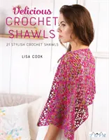 Șaluri croșetate delicioase: 21 de șaluri croșetate elegante - Delicious Crochet Shawls: 21 Stylish Crochet Shawls