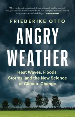 Vreme furioasă: Valuri de căldură, inundații, furtuni și noua știință a schimbărilor climatice - Angry Weather: Heat Waves, Floods, Storms, and the New Science of Climate Change