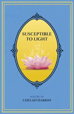 Susceptibil la lumină: Poezie de Chelan Harkin - Susceptible to Light: Poetry by Chelan Harkin