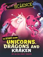 Știința monștrilor: Știința din spatele unicornilor, dragonilor și krakenilor - Monster Science: The Science Behind Unicorns, Dragons and Kraken
