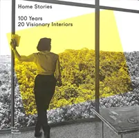 Home Stories: 100 de ani, 20 de interioare vizionare - Home Stories: 100 Years, 20 Visionary Interiors
