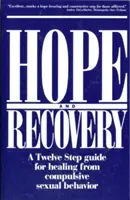 Speranță și recuperare: Un ghid în doisprezece pași pentru vindecarea de comportamentul sexual compulsiv: A Twelve Step Guide for Healing from Compulsive Sexual Behavior - Hope and Recovery: A Twelve Step Guide for Healing from Compulsive Sexual Behavior