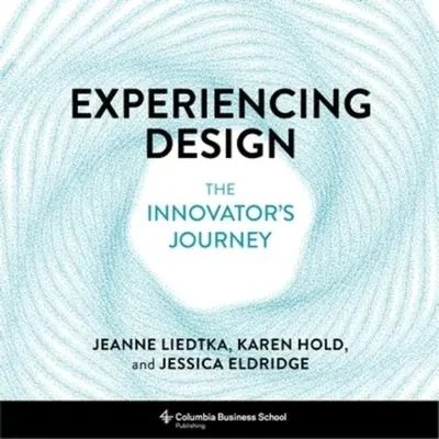 Experiencing Design: Călătoria inovatorului - Experiencing Design: The Innovator's Journey