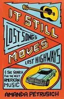 It Still Moves - Lost Songs, Lost Highways, and the Search for the Next American Music