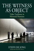 Martorul ca obiect: Mărturii video în muzeele memoriale - The Witness as Object: Video Testimony in Memorial Museums
