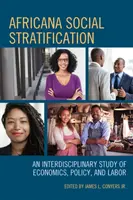 Stratificarea socială africană: Un studiu interdisciplinar al economiei, politicii și muncii - Africana Social Stratification: An Interdisciplinary Study of Economics, Policy, and Labor