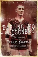 Taking No Prisoners: Povestea lui Frank Barson, primul om dur al fotbalului - Taking No Prisoners: The Story of Frank Barson, Football's First Hardman
