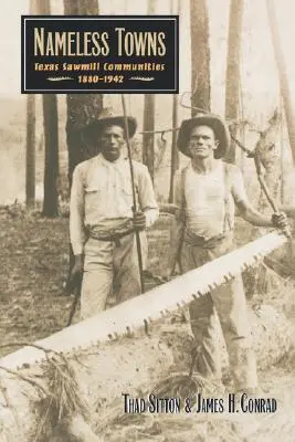 Orașe fără nume: Comunitățile fabricilor de cherestea din Texas, 1880-1942 - Nameless Towns: Texas Sawmill Communities, 1880-1942