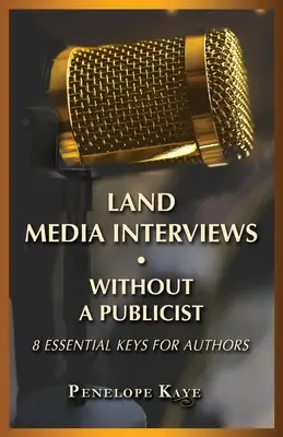 Obțineți interviuri media fără un publicist: 8 chei esențiale pentru autori - Land Media Interviews Without a Publicist: 8 Essential Keys for Authors