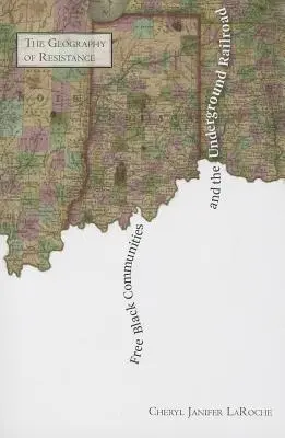 Comunitățile negre libere și calea ferată subterană: Geografia rezistenței - Free Black Communities and the Underground Railroad: The Geography of Resistance