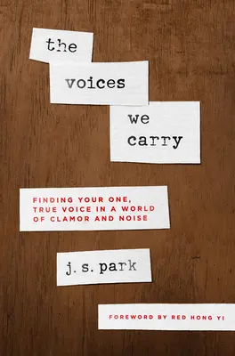 The Voices We Carry: Găsirea vocii tale unice și adevărate într-o lume a clameiului și zgomotului - The Voices We Carry: Finding Your One True Voice in a World of Clamor and Noise