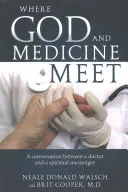 Unde se întâlnesc Dumnezeu și medicina: O conversație între un medic și un mesager spiritual - Where God and Medicine Meet: A Conversation Between a Doctor and a Spiritual Messenger