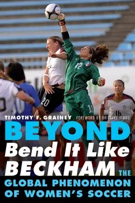 Dincolo de Bend It Like Beckham: Fenomenul global al fotbalului feminin - Beyond Bend It Like Beckham: The Global Phenomenon of Women's Soccer