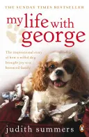 Viața mea cu George - Povestea inspirațională a modului în care un câine neastâmpărat a adus bucurie unei familii îndoliate - My Life with George - The Inspirational Story of How a Wilful Dog Brought Joy to a Bereaved Family