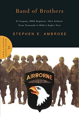 Band of Brothers: Compania E, 506th Regiment, 101st Airborne din Normandia până la cuibul de vulturi al lui Hitler - Band of Brothers: E Company, 506th Regiment, 101st Airborne from Normandy to Hitler's Eagle's Nest