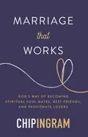 Căsătoria care funcționează: Calea lui Dumnezeu de a deveni suflete pereche spirituale, cei mai buni prieteni și iubiți pasionați - Marriage That Works: God's Way of Becoming Spiritual Soul Mates, Best Friends, and Passionate Lovers