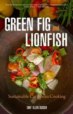 Smochine verzi și pește-leu: Gătit sustenabil în Caraibe (Carte de bucate ecologică, Chef celebru, pentru fanii My Modern Caribbean Kitchen sau Ziggy Marley a - Green Fig and Lionfish: Sustainable Caribbean Cooking (Eco Cookbook, Celebrity Chef, for Fans of My Modern Caribbean Kitchen or Ziggy Marley a