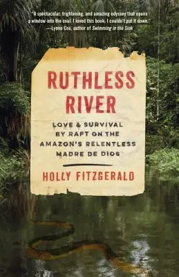Râul nemilos: Dragoste și supraviețuire cu pluta pe implacabila Madre de Dios a Amazonului - Ruthless River: Love and Survival by Raft on the Amazon's Relentless Madre de Dios