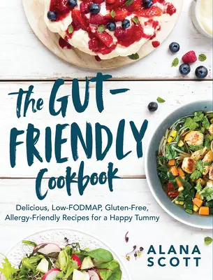 Cartea de bucate Gut-Friendly: Delicious Low-Fodmap, Gluten-Free, Allergy-Friendly Recipes for a Happy Tummy - The Gut-Friendly Cookbook: Delicious Low-Fodmap, Gluten-Free, Allergy-Friendly Recipes for a Happy Tummy