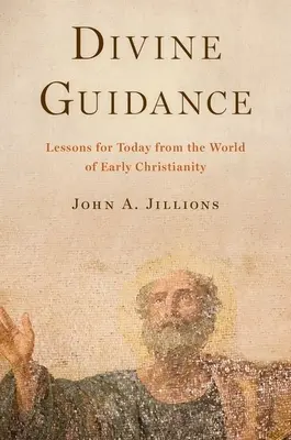 Îndrumare divină: Lecții pentru prezent din lumea creștinismului timpuriu - Divine Guidance: Lessons for Today from the World of Early Christianity